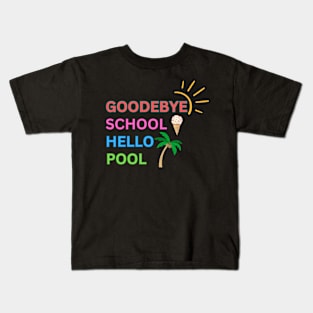 Goodbye School Hello Pool Kids T-Shirt